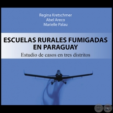 ESCUELAS RURALES FUMIGADAS EN PARAGUAY - Autores: REGINA KRETSCHMER / ABEL ARECO / MARIELLE PALAU - Ao 2020